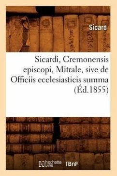 Sicardi, Cremonensis Episcopi, Mitrale, Sive de Officiis Ecclesiasticis Summa (Éd.1855) - Sicard