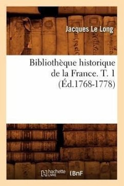Bibliothèque Historique de la France. T. 1 (Éd.1768-1778) - Sans Auteur