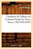 Cartulaire de l'Abbaye de la Sainte-Trinité de Tiron. Tome 2 (Éd.1882-1883)