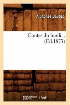 Contes Du Lundi (Éd.1873) - Daudet, Alphonse