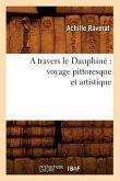 A Travers Le Dauphiné Voyage Pittoresque Et Artistique