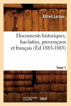 Documents Historiques, Bas-Latins, Provençaux Et Français: Tome 1 (Éd.1883-1885) - Sans Auteur
