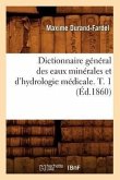 Dictionnaire Général Des Eaux Minérales Et d'Hydrologie Médicale. T. 1 (Éd.1860)