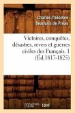 Victoires, Conquêtes, Désastres, Revers Et Guerres Civiles Des Français. 1 (Éd.1817-1825)