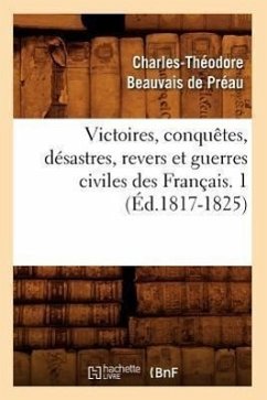 Victoires, Conquêtes, Désastres, Revers Et Guerres Civiles Des Français. 1 (Éd.1817-1825) - Sans Auteur