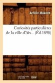 Curiosités Particulières de la Ville d'Aix (Éd.1890)