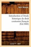 Introduction À l'Étude Historique Du Droit Coutumier Français (Éd.1880)