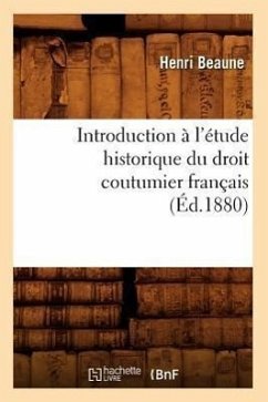 Introduction À l'Étude Historique Du Droit Coutumier Français (Éd.1880) - Beaune, Henri