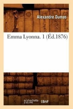 Emma Lyonna. 1 (Éd.1876) - Dumas, Alexandre