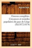 Oeuvres Complètes. Croyances Et Remèdes Populaires Du Pays de Liège (Éd.1872-1874)