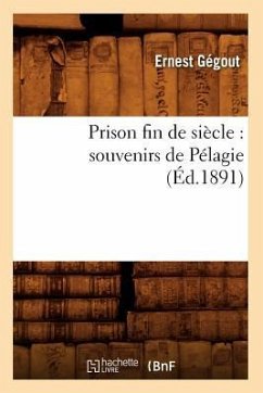 Prison Fin de Siècle: Souvenirs de Pélagie (Éd.1891) - Gégout, Ernest