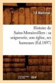 Histoire de Sains-Morainvillers: Sa Seigneurie, Son Église, Ses Hameaux (Éd.1897)