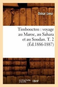 Timbouctou: Voyage Au Maroc, Au Sahara Et Au Soudan. T. 2 (Éd.1886-1887) - Lenz, Oskar