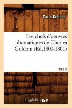 Les Chefs d'Oeuvres Dramatiques de Charles Goldoni. Tome 2 (Éd.1800-1801) - Goldoni, Carlo