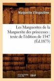 Les Marguerites de la Marguerite Des Princesses: Texte de l'Édition de 1547 (Éd.1873)