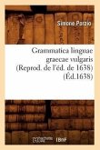 Grammatica Linguae Graecae Vulgaris (Reprod. de l'Éd. de 1638) (Éd.1638)