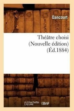 Théâtre Choisi (Nouvelle Édition) (Éd.1884) - Dancourt