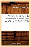 Voyages Du Sr. A. de la Motraye En Europe, Asie Et Afrique. T. 2 (Éd.1727)