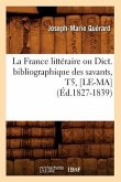 La France Littéraire Ou Dict. Bibliographique Des Savants, T5, [Le-Ma] (Éd.1827-1839)