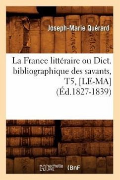 La France Littéraire Ou Dict. Bibliographique Des Savants, T5, [Le-Ma] (Éd.1827-1839) - Quérard, Joseph-Marie