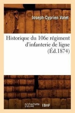 Historique Du 106e Régiment d'Infanterie de Ligne (Éd.1874) - Valet, Joseph-Cyprien