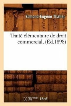 Traité Élémentaire de Droit Commercial, (Éd.1898) - Thaller, Edmond-Eugène