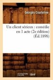 Un Client Sérieux: Comédie En 1 Acte (2e Édition) (Éd.1898)