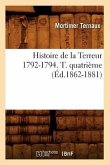 Histoire de la Terreur 1792-1794. T. Quatrième (Éd.1862-1881)