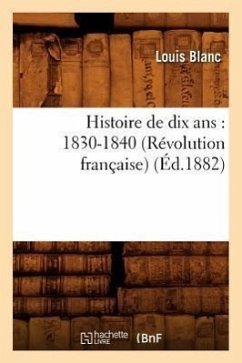 Histoire de Dix Ans: 1830-1840 (Révolution Française) (Éd.1882) - Blanc, Louis