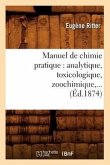 Manuel de Chimie Pratique: Analytique, Toxicologique, Zoochimique (Éd.1874)