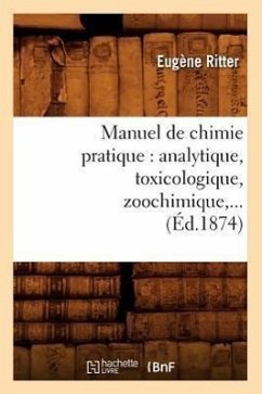 Manuel de Chimie Pratique: Analytique, Toxicologique, Zoochimique (Éd.1874) - Ritter, Eugène
