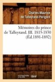 Mémoires Du Prince de Talleyrand. III. 1815-1830 (Éd.1891-1892)