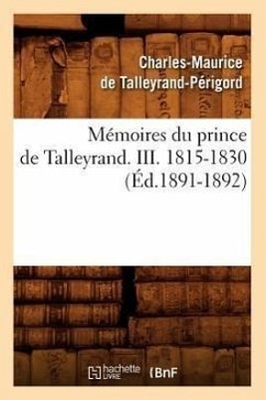 Mémoires Du Prince de Talleyrand. III. 1815-1830 (Éd.1891-1892) - Talleyrand-Périgord, Charles-Maurice de