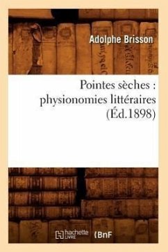 Pointes Sèches: Physionomies Littéraires (Éd.1898) - Brisson, Adolphe