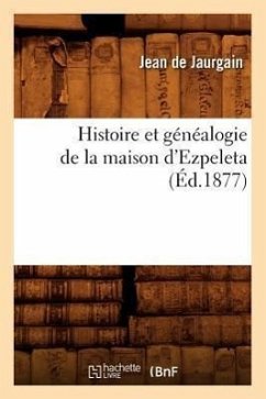 Histoire Et Généalogie de la Maison d'Ezpeleta (Éd.1877) - de Jaurgain, Jean