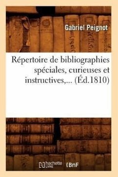 Répertoire de Bibliographies Spéciales, Curieuses Et Instructives (Éd.1810) - Peignot, Gabriel