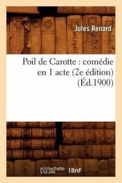 Poil de Carotte: Comédie En 1 Acte (2e Édition) (Éd.1900) - Renard, Jules