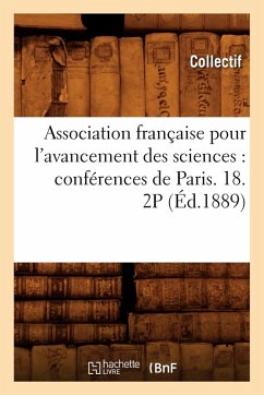 Cover Association Française Pour l'Avancement Des Sciences: Conférences de Paris. 18. 2p (Éd.1889)