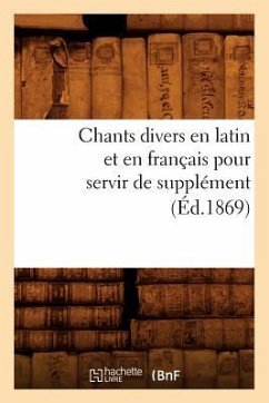 Chants Divers En Latin Et En Français Pour Servir de Supplément (Éd.1869) - Sans Auteur