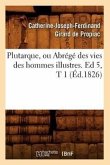Plutarque, Ou Abrégé Des Vies Des Hommes Illustres. Ed 5, T 1 (Éd.1826)