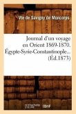 Journal d'Un Voyage En Orient 1869-1870. Égypte-Syrie-Constantinople (Éd.1873)