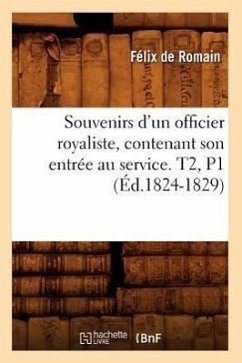 Souvenirs d'Un Officier Royaliste, Contenant Son Entrée Au Service. T2, P1 (Éd.1824-1829) - Sans Auteur