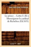 Le Prince . - Lettre I (-II) À Monseigneur Le Cardinal de Richelieu (Éd.1631)