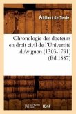 Chronologie Des Docteurs En Droit Civil de l'Université d'Avignon (1303-1791) (Éd.1887)