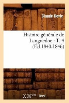 Histoire Générale de Languedoc: T. 4 (Éd.1840-1846) - Devic, Claude