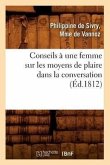 Conseils À Une Femme Sur Les Moyens de Plaire Dans La Conversation (Éd.1812)