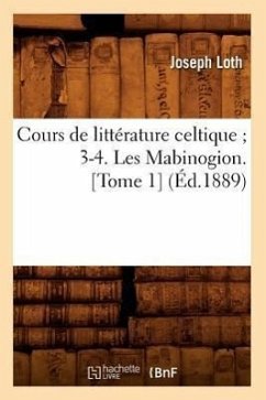 Cours de Littérature Celtique 3-4. Les Mabinogion. [Tome 1] (Éd.1889) - Sans Auteur