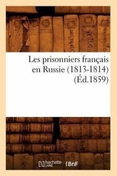 Les Prisonniers Français En Russie (1813-1814) (Éd.1859) - Sans Auteur