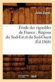 Étude Des Vignobles de France: Régions Du Sud-Est Et Du Sud-Ouest (Éd.1868)