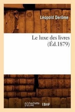 Le Luxe Des Livres (Éd.1879) - Derôme, Léopold